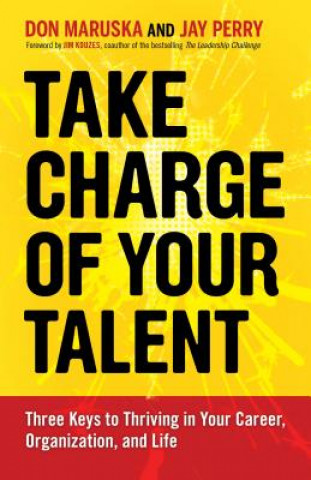 Carte Take Charge of Your Talent: Three Keys to Thriving in Your Career, Organization, and Life Don Maruska