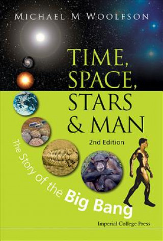 Carte Time, Space, Stars And Man: The Story Of The Big Bang (2nd Edition) Michael Woolfson