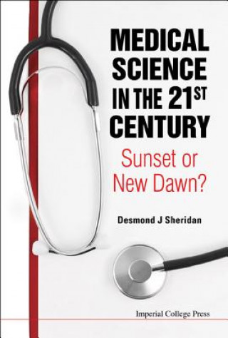 Carte Medical Science In The 21st Century: Sunset Or New Dawn? Desmond J Sheridan