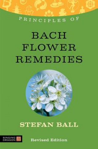 Kniha Principles of Bach Flower Remedies Stefan Ball