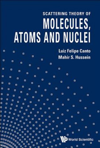 Kniha Scattering Theory Of Molecules, Atoms And Nuclei L Felipe Canto