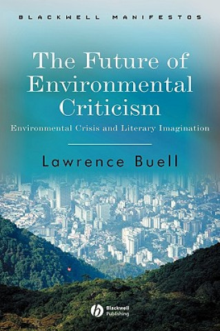 Könyv Future of Environmental Criticism - Environmental Crisis and Literay Imagination Lawrence Buell