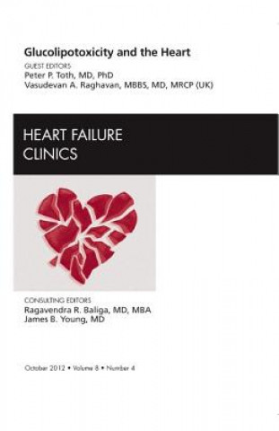 Knjiga Glucolipotoxicity and the Heart, An Issue of Heart Failure Clinics Peter P Toth