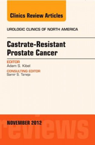 Könyv Castration Resistant Prostate Cancer, An Issue of Urologic Clinics Adam Kibel