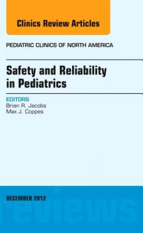 Книга Safety and Reliability in Pediatrics, An Issue of Pediatric Clinics Brian Jacobs