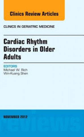 Kniha Cardiac Rhythm Disorders in Older Adults, An Issue of Clinics in Geriatric Medicine Michael W Rich