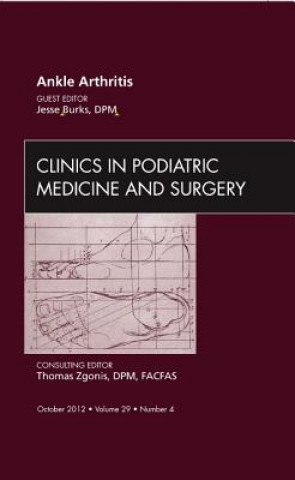Könyv Ankle Arthritis, An Issue of Clinics in Podiatric Medicine and Surgery Jesse Burks