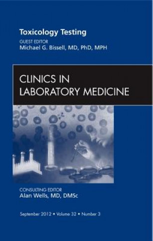Kniha Toxicology Testing, An Issue of Clinics in Laboratory Medicine Michael G Bissell