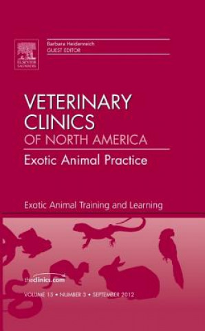 Книга Exotic Animal Training and Learning, An Issue of Veterinary Clinics: Exotic Animal Practice Barbara Heidenreich