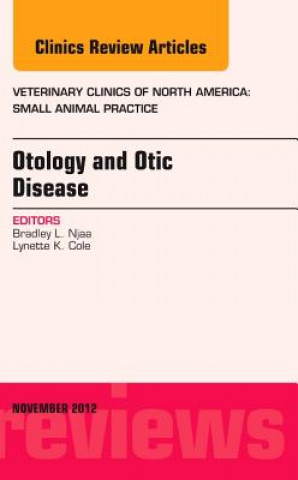 Kniha Otology and Otic Disease, An Issue of Veterinary Clinics: Small Animal Practice Bradley Njaa