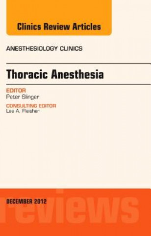 Book Thoracic Anesthesia, An Issue of Anesthesiology Clinics Peter D Slinger