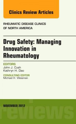 Livre Drug Safety: Managing Innovation in Rheumatology, An Issue of Rheumatic Disease Clinics John J Cush