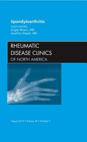 Carte Spondyloarthropathies, An Issue of Rheumatic Disease Clinics Juergen Braun