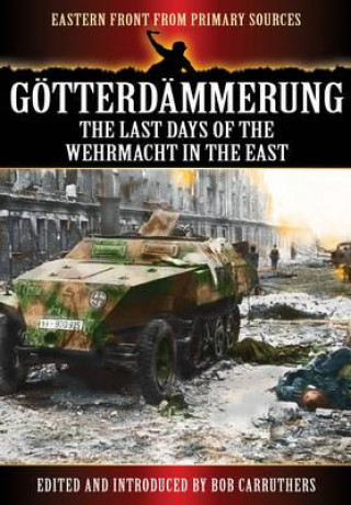 Knjiga Gotterdammerung: The Last Battles in the East Bob Carruthers