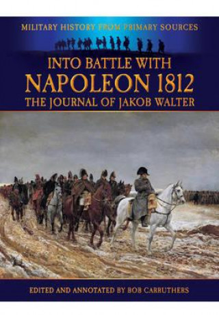 Carte Into Battle with Napoleon 1812 Jakob Walter