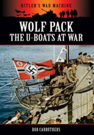 Knjiga Wolf Pack: The U-Boats at War Bob Carruthers