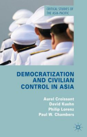Könyv Democratization and Civilian Control in Asia Aurel Croissant