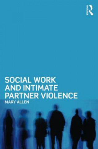 Książka Social Work and Intimate Partner Violence Mary Allen