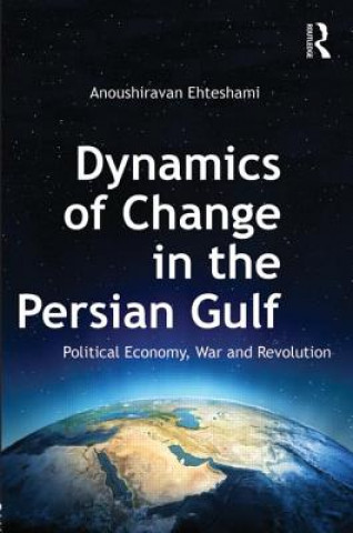 Kniha Dynamics of Change in the Persian Gulf Anoushiravan Ehteshami