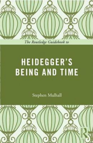 Knjiga Routledge Guidebook to Heidegger's Being and Time Stephen Mulhall