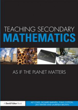 Kniha Teaching Secondary Mathematics as if the Planet Matters Alf Coles