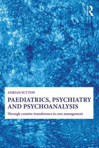 Книга Paediatrics, Psychiatry and Psychoanalysis Adrian Sutton