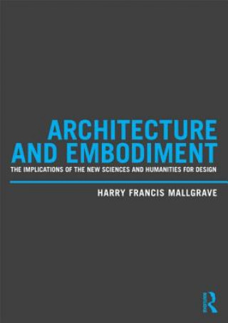 Kniha Architecture and Embodiment Harry Francis Mallgrave