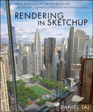 Книга Rendering in SketchUp - From Modeling to Presentation for Architecture, Landscape Architecture and Interior Design Daniel Tal