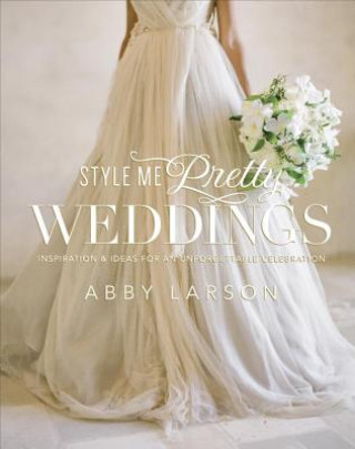 Kniha Style Me Pretty Weddings Abby Larson