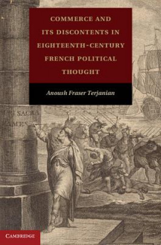 Carte Commerce and its Discontents in Eighteenth-Century French Political Thought Anoush Fraser Terjanian
