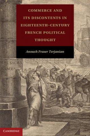 Książka Commerce and its Discontents in Eighteenth-Century French Political Thought Anoush Fraser Terjanian