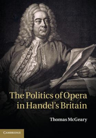 Книга Politics of Opera in Handel's Britain Thomas McGeary