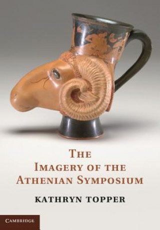 Buch Imagery of the Athenian Symposium Kathryn Topper