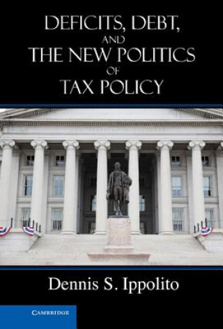 Libro Deficits, Debt, and the New Politics of Tax Policy Dennis S Ippolito