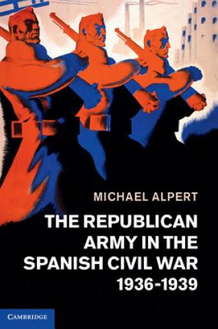 Книга Republican Army in the Spanish Civil War, 1936-1939 Michael Alpert
