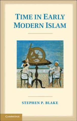 Carte Time in Early Modern Islam Stephen P Blake