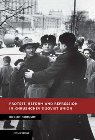 Könyv Protest, Reform and Repression in Khrushchev's Soviet Union Robert Hornsby