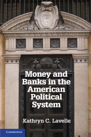 Carte Money and Banks in the American Political System Kathryn C Lavelle