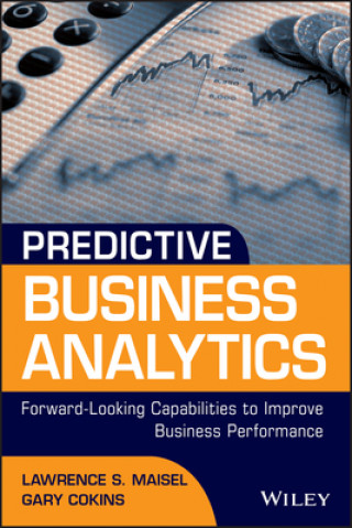 Kniha Predictive Business Analytics - Forward-Looking Capabilities to Improve Business Performance Lawrence Maisel