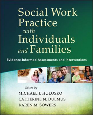 Könyv Social Work Practice with Individuals and Families  - Evidence-Informed Assessments and Interventions Michael J Holosko