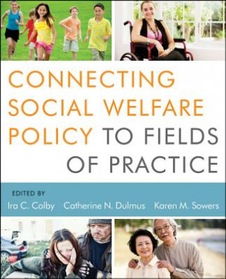 Könyv Connecting Social Welfare Policy to Fields of Practice Ira C Colby