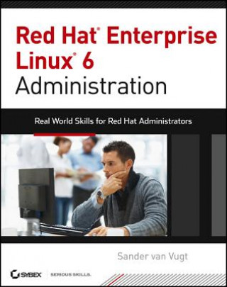 Книга Red Hat Enterprise Linux  6 Administration - Real World Skills for Red Hat Administrators Sander van Vugt
