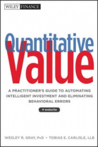 Kniha Quantitative Value + Website - A Practitioners Guide to Automating Intelligent Investment and Eliminating Behavioral Errors Wes Gray