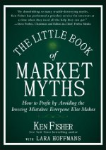 Carte Little Book of Market Myths Kenneth L Fisher