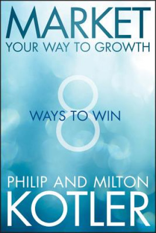 Carte Market Your Way to Growth - 8 Ways to Win Philip Kotler