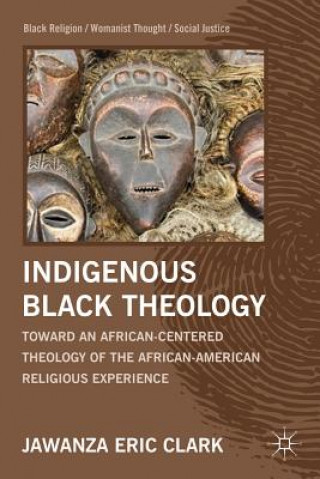Könyv Indigenous Black Theology Jawanza Eric Clark