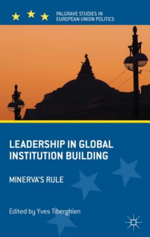 Kniha Leadership in Global Institution Building Yves Tiberghien