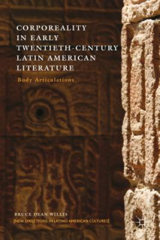 Könyv Corporeality in Early Twentieth-Century Latin American Literature Bruce Dean Willis