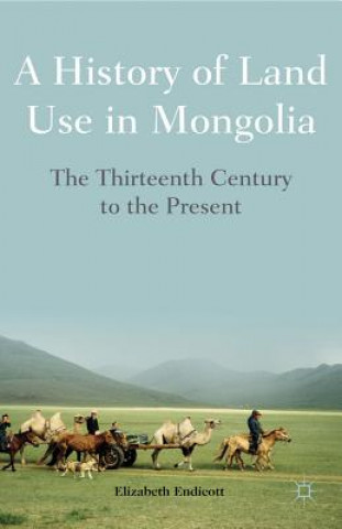 Kniha History of Land Use in Mongolia Elizabeth Endicott