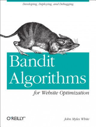 Kniha Bandit Algorithms for Website Optimization John White